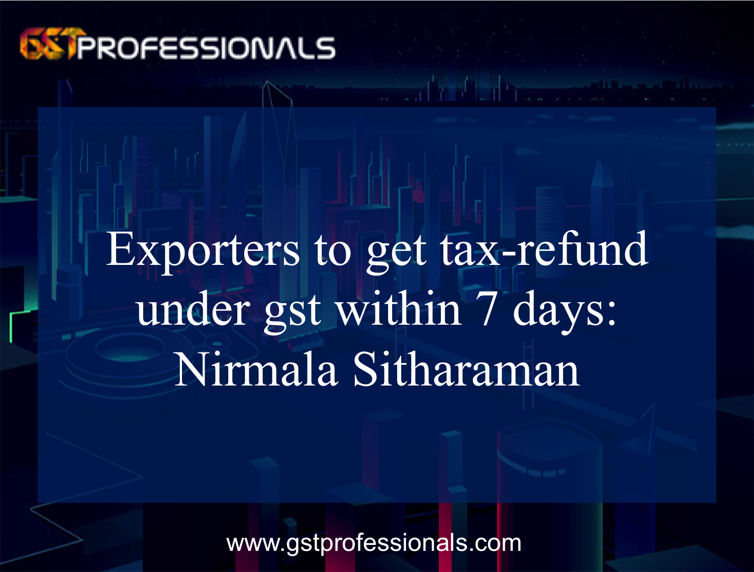 Exporters to get tax-refund under gst within 7 days: Nirmala Sitharaman