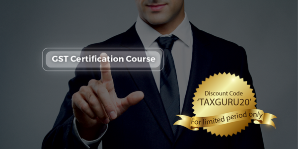 Course Online GST Certification Course by TaxGuru and GST Professionals.